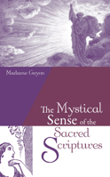 The Mystical Sense of the Sacred Scriptures: With Explanations and Reflections Regarding the Interior Life 155635794X Book Cover