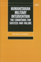 Humanitarian Military Intervention: The Conditions for Success and Failure (A Sipri Publication)