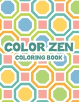Color Zen Coloring Book: Adult Coloring Sheets With Intricate Patterns, Illustrations And Designs To Color For Relaxation B08MSNHTR9 Book Cover