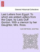 Last Letters from Egypt - To Which are Added Letters from the Cape 1021644692 Book Cover