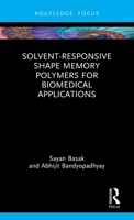 Solvent-Responsive Shape Memory Polymers for Biomedical Applications 1032862459 Book Cover