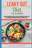 Leaky Gut Diet For Beginners: A Guide To Enhance Gut Health, Leaky Gut Repair And Fix With Lots Of Delicious And Nourishing Recipes For Good Meal Plan B096TLBJ75 Book Cover