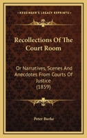 Recollections of the Court Room, Or, Narratives, Scenes and Anecdotes from Courts of Justice 1165486342 Book Cover