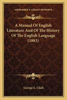 A Manual Of English Literature And Of The History Of The English Language 0548601712 Book Cover