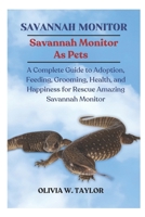 SAVANNAH MONITOR: A Complete Guide to Adoption, Feeding, Grooming, Health, and Happiness for Rescue Amazing Savannah Monitor B0FQ5BG91F Book Cover