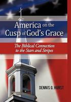 America on the Cusp of God's Grace: The Biblical Connection to the Stars and Stripes 1450269540 Book Cover