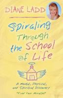 Spiraling Through The School Of Life: A Mental, Physical, and Spiritual Discovery 1401907199 Book Cover