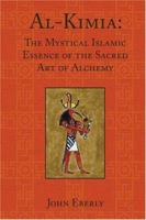 Al-Kimia: The Mystical Islamic Essence of the Sacred Art of Alchemy 0900588489 Book Cover