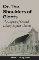 On the Shoulders of Giants : The Legacy of Second Liberty Baptist Church 1548025429 Book Cover