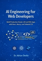 AI Engineering for Web Developers: Build Production-Ready LLM and RAG Apps with React, Next.js, and Tailwind CSS B0GQ6DYM6L Book Cover