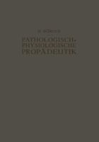 Pathologisch-Physiologische Propadeutik: Eine Einfuhrung in Die Pathologische Physiologie Fur Studierende Und Arzte 3642987540 Book Cover