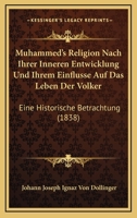 Muhammed's Religion Nach Ihrer Inneren Entwicklung Und Ihrem Einflusse Auf Das Leben Der Volker: Eine Historische Betrachtung (1838) 1160750122 Book Cover