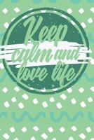 Keep Calm And Love Life: Colorful Journak with positive message 1724934791 Book Cover