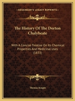 The History Of The Dorton Chalybeate: With A Concise Treatise On Its Chemical Properties And Medicinal Uses 1104393794 Book Cover