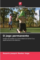 O jogo permanente: Origem do futebol na comunidade de Santa Cruz, departamento de Atlántico. (Portuguese Edition) 6207004620 Book Cover