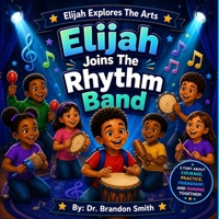 Elijah Joins The Rhythm Band (Elijah Explores The Arts) B0GZQV4X93 Book Cover