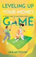 Leveling up Your Money Game: A Visual Guide to Mastering Credit Cards B0CSWKXS49 Book Cover