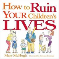 How to Ruin Your Children's Lives 0740747088 Book Cover