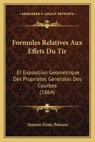 Formules Relatives Aux Effets Du Tir: Et Exposition Geometrique Des Proprietes Generales Des Courbes (1864) 1167550080 Book Cover