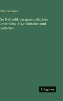 Zur Methodik des grammatischen Unterrichts im Lateinischen und Deutschen 3563910669 Book Cover