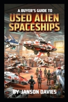 A Buyer’s Guide to Used Alien Spaceships: A field manual for discerning extraterrestrials. B0H6P2V6T2 Book Cover