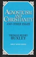 Agnosticism and Christianity and Other Essays (Great Mind Series) 0879757493 Book Cover