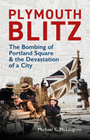 Plymouth Blitz: The Bombing of Portland Square and the Devastation of a City 1784276731 Book Cover