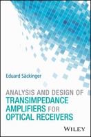 Analysis and Design of Transimpedance Amplifiers for Optical Receivers 1119263751 Book Cover