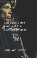 Not Exactly Don Juan...and The Liberated Woman 1545243603 Book Cover