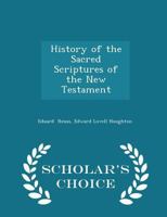 History of the Sacred Scriptures of the New Testament - Scholar's Choice Edition 1298296641 Book Cover