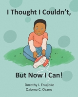 I thought I Couldn't, But Now I Can ! B09CRLX6BG Book Cover