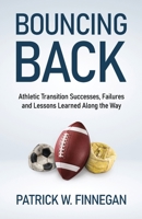 Bouncing Back: Athletic Transition Successes, Failures, and Lessons Learned along the Way 163676617X Book Cover