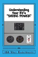 Understanding Your RV's "Shorepower": 120 Volt Electricity 0997463414 Book Cover