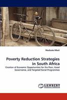 Poverty Reduction Strategies in South Africa: Creation of Economic Opportunities for the Poor, Good Governance, and Targeted Social Programmes 3838397851 Book Cover