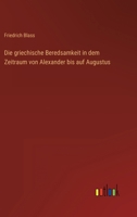 Die Griechische Beredsamkeit in Dem Zeitraum Von Alexander Bis Auf Augustus 3741157724 Book Cover