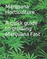 Marijuana Horticulture: A quick guide to growing Marijuana Fast 1643542788 Book Cover