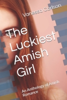 The Luckiest Amish Girl: An Anthology of Amish Romance B08GG2RL7K Book Cover