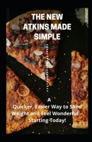 The New Atkins Made Simple: A Quicker, Easier Way to Shed Weight and Feel Wonderful -- Starting Today! B08RBZG8ZK Book Cover