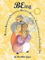 BEing: Birthing Empowering Imaginative Narrative Gems for the Ageless Children of The Golden Age (BEing Series) 1449037488 Book Cover