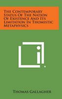 The Contemporary Status of the Nation of Existence and Its Limitation in Thomistic Metaphysics 1258645009 Book Cover
