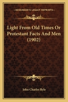 Light from Old Times or Protestant Facts and Men 1164107283 Book Cover