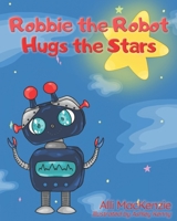 Robbie the Robot Hugs the Stars 1649999607 Book Cover
