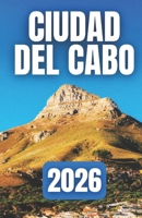 GUÍA DE VIAJE DE CIUDAD DEL CABO 2026 B0FZGXQJRH Book Cover