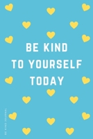 BE KIND JOURNAL Be Kind to Yourself Today : Choose Kind and Be a Better Person Lined Composition Notebook with Inspiring Quotes Kindness Gift 167196554X Book Cover