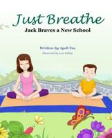 Just Breathe: Jack Braves a New School 1684010896 Book Cover