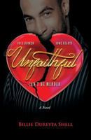 Unfaithful: Once Broken Some Hearts Can't Be Mended a Novel 0615879047 Book Cover