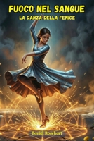 Fuoco nel Sangue la Danza della Fenice: Azione e mistero in un Fantasy World: scopri il potere luce del Fuoco e il Segreto di chi sono rimasti intrappolati nella storia del bullismo (Italian Edition) B0GTDZKJJ5 Book Cover