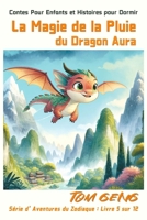 Contes Pour Enfants et Histoires pour Dormir : La Magie de la Pluie du Dragon Aura: Série d'Aventures du Zodiaque : Livre 5 sur 12 (French Edition) B0CRF6KR3D Book Cover
