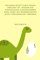 Solange Nicht Ganz Genau Erkl�rt Ist, Warum Die Dinosaurier Nicht Ausgestorben Sind: A4 52 WOCHEN KALENDER lustige Geschenkidee f�r M�nner - Dino - Geburtstag Weihnachten - Humor - Freunde Kollegen Eh 1671551532 Book Cover