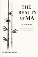 The Beauty of Ma in the Home: Creating Sacred Space in Everyday Living B0GSS3LQG5 Book Cover